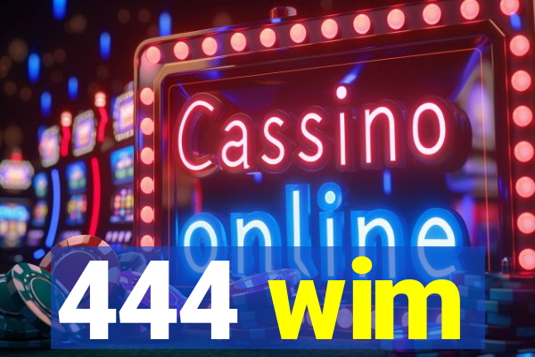 444 wim
